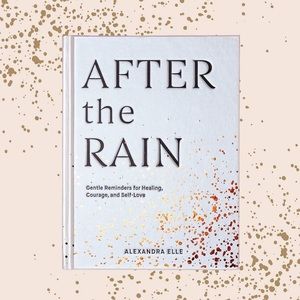 After the Rain: Gentle Reminders for Healing, Courage, and Self-Love
